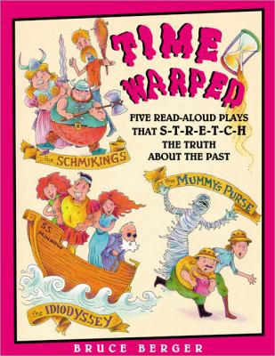 Time Warped Five Read-Aloud Plays That S-T-R-E-T-C-H the Truth about the Past  2001 9781877673467 Front Cover