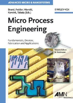 Micro Process Engineering Fundamentals, Devices, Fabrication and Applications 11th 2006 9783527312467 Front Cover
