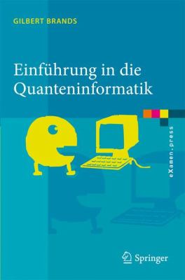 Einfï¿½hrung in Die Quanteninformatik Quantenkryptografie, Teleportation und Quantencomputing  2011 9783642206467 Front Cover