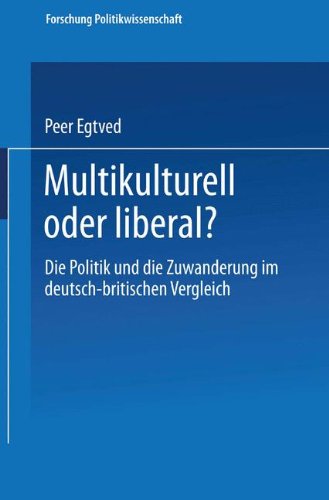 Multikulturell Oder Liberal? Die Politik und die Zuwanderung Im Deutsch-Britischen Vergleich  2002 9783663108467 Front Cover