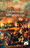 Geschichte der Befreiungskriege: Ein Beitrag preußischer Geschichte der Jahre 1805-1816 N/A 9783863823467 Front Cover