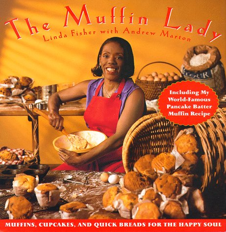 Muffin Lady Muffins, Cupcakes, and Quickbreads for the Happy Soul  1997 9780060392468 Front Cover