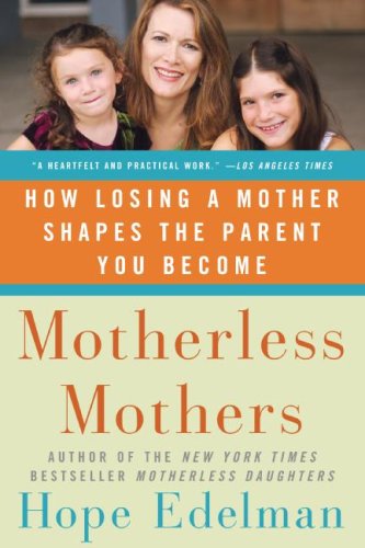 Motherless Mothers How Losing a Mother Shapes the Parent You Become N/A 9780060532468 Front Cover