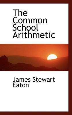 The Common School Arithmetic:   2008 9780554460468 Front Cover