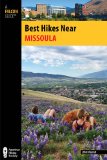 Best Hikes near Missoula   2014 9780762782468 Front Cover