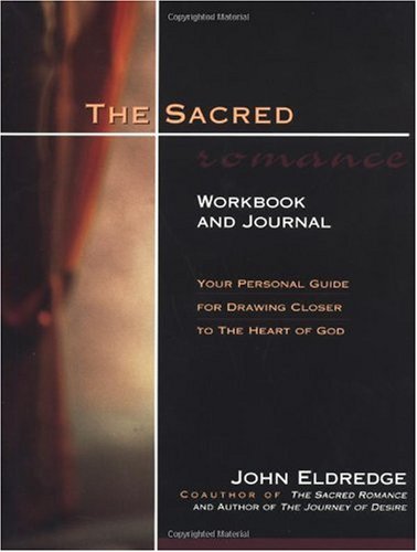 Sacred Romance Workbook and Journal Your Personal Guide for Drawing Closer to the Heart of God  2000 9780785268468 Front Cover