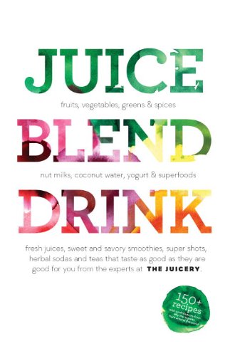 Juice. Blend. Taste 150+ Recipes by Experts from Around the World  2015 9780789327468 Front Cover