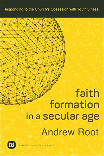 Faith Formation in a Secular Age Responding to the Church's Obsession with Youthfulness  2017 9780801098468 Front Cover