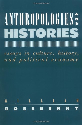 Anthropologies and Histories Essays in Culture, History, and Political Economy  1989 9780813514468 Front Cover