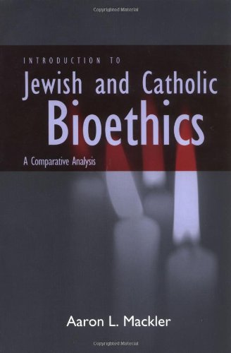 Introduction to Jewish and Catholic Bioethics A Comparative Analysis  2004 9780878401468 Front Cover