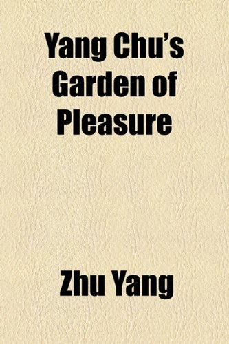 Yang Chu's Garden of Pleasure  2010 9781154467468 Front Cover