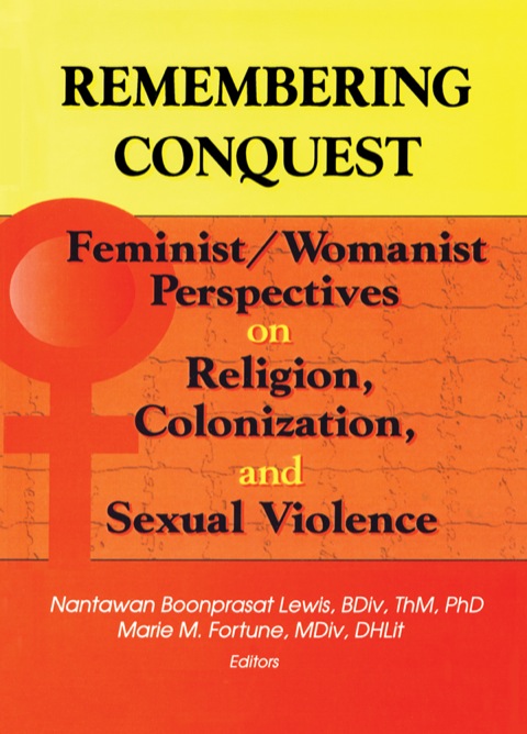 Remembering Conquest: Feminist/Womanist Perspectives on Religion, Colonization, and Sexual Violence N/A 9781317789468 Front Cover