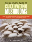 Essential Guide to Cultivating Mushrooms Simple and Advanced Techniques for Growing Shiitake, Oyster, Lion's Mane, and Maitake Mushrooms at Home  2014 9781612121468 Front Cover