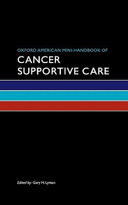 Oxford American Mini-Handbook of Cancer Supportive Care   2011 9780195390469 Front Cover