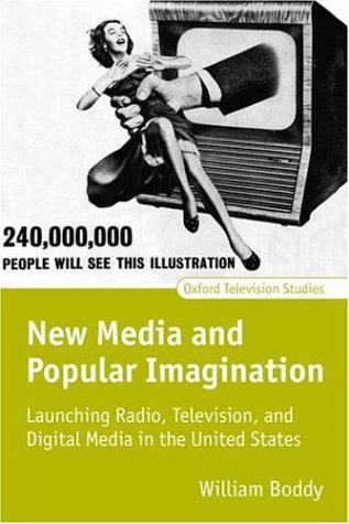 New Media and Popular Imagination Launching Radio, Television, and Digital Media in the United States  2004 9780198711469 Front Cover