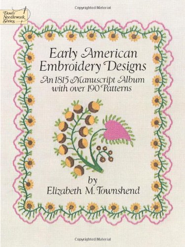 Early American Embroidery Designs An 1815 Manuscript Album with over 190 Patterns  1985 9780486249469 Front Cover