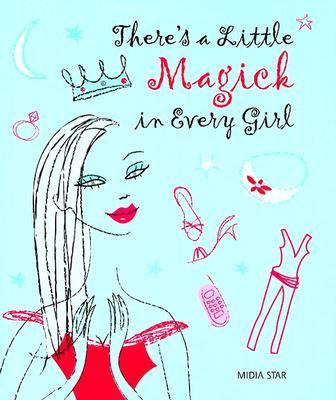 There's a Little Magick in Every Girl   2005 9780764158469 Front Cover