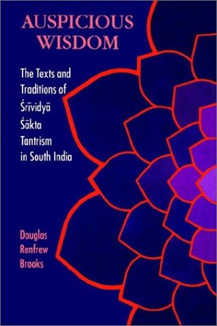 Auspicious Wisdom The Texts and Traditions of Srividya Sakta Tantrism in South India  1992 9780791411469 Front Cover