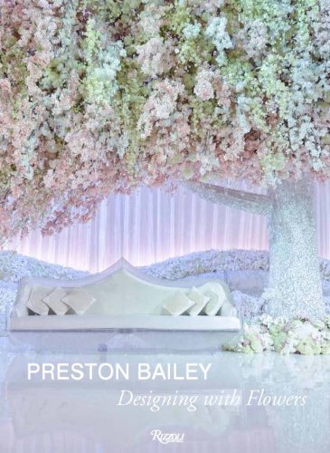 Preston Bailey: Designing with Flowers   2014 9780847842469 Front Cover