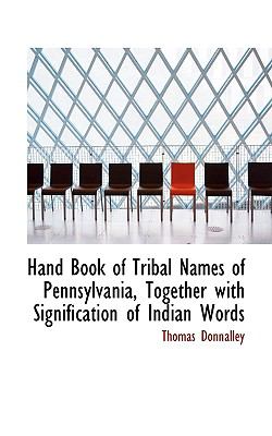 Hand Book of Tribal Names of Pennsylvania, Together with Signification of Indian Words  N/A 9781116725469 Front Cover