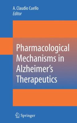 Pharmacological Mechanisms in Alzheimer's Therapeutics   2007 9781441924469 Front Cover