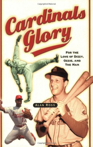 Cardinals Glory For the Love of Dizzy, Ozzie, and the Man  2005 9781581824469 Front Cover