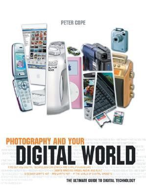 Photography and Your Digital World The Ultimate Guide to Digital Technology  2006 9781592235469 Front Cover