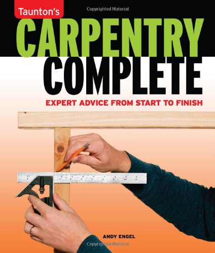 Carpentry Complete Expert Advice from Start to Finish  2011 9781600851469 Front Cover
