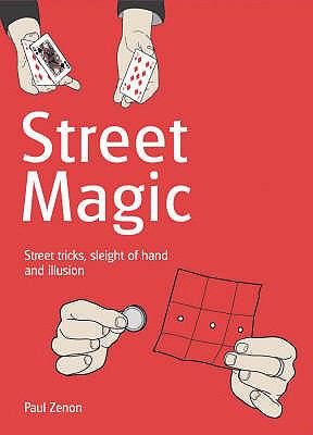 Street Magic Street Tricks, Sleight of Hand and Illusion  2005 9781844420469 Front Cover