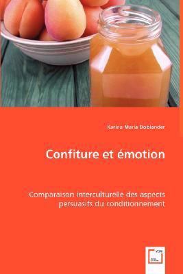 Confiture Et Emotion: Comparaison Interculturelle Des Aspects Persuasifs Du Conditionnement  2008 9783639019469 Front Cover