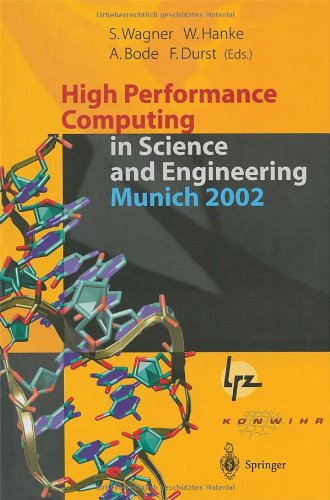 High Performance Computing in Science and Engineering, Munich 2002 Transactions of the First Joint HLRB and KONWIHR Status and Result Workshop, October 10-11, 2002, Technical University of Munich, Germany  2003 9783642624469 Front Cover