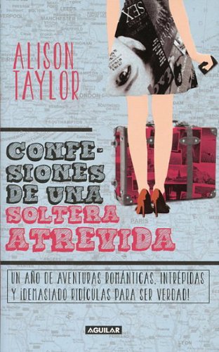 Confesiones de una soltera intrTpida / The Still Single Papers: The Fearless Musings of a Romantic Adventurer Aged Thirty-two-and-a-half  2013 9786071122469 Front Cover
