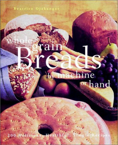 Whole Grain Breads by Hand or Machine   1998 9780028618470 Front Cover