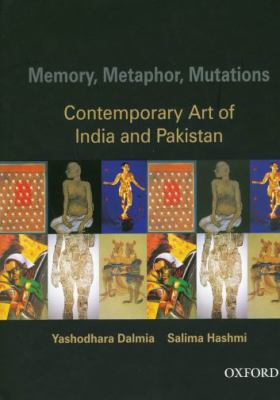 Memory, Metaphor, Mutations The Contemporary Art of India and Pakistan  2007 9780195673470 Front Cover