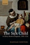 Sick Child in Early Modern England, 1580-1720   2014 9780198713470 Front Cover