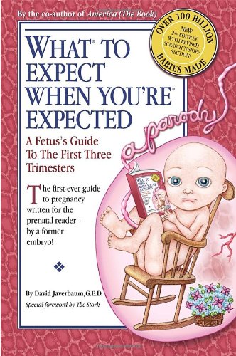 What to Expect When You're Expected A Fetus's Guide to the First Three Trimesters  2009 9780385526470 Front Cover