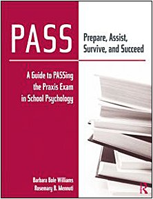 Pass - Prepare, Assist, Survive, and Succeed A Guide to Passing the Praxis Exam in School Psychology  2010 9780415993470 Front Cover
