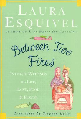 Between Two Fires Intimate Writings on Life, Love, Food, and Flavor  2000 9780609608470 Front Cover