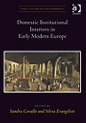 Domestic Institutional Interiors in Early Modern Europe   2009 9780754656470 Front Cover