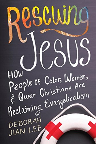 Rescuing Jesus How People of Color, Women, and Queer Christians Are Reclaiming Evangelicalism  2015 9780807033470 Front Cover