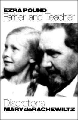 Ezra Pound, Father and Teacher Discretions  2005 9780811216470 Front Cover