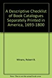 Descriptive Checklist of Book Catalogues Separately Printed in America, 1693-1800   1981 9780912296470 Front Cover