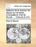 Histoire de la Maison de Stuart Sur le Trï¿½ne D'Angleterre Par M Hume  N/A 9781170921470 Front Cover