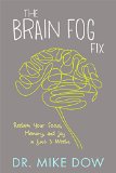 Brain Fog Fix Reclaim Your Focus, Memory, and Joy in Just 3 Weeks  2015 9781401946470 Front Cover