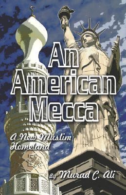 American Mecca : A New Muslim Homeland N/A 9781424109470 Front Cover