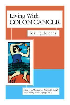 Living with Colon Cancer Beating the Odds  2005 9781591023470 Front Cover