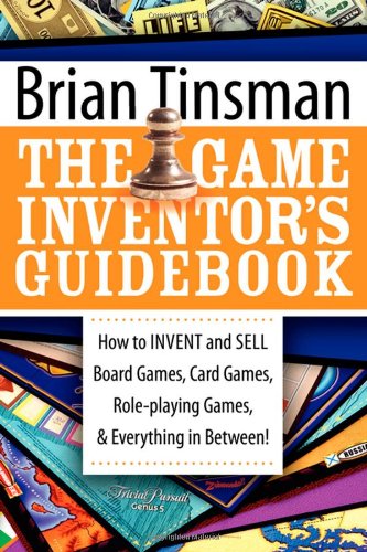 Game Inventor's Guidebook How to Invent and Sell Board Games, Card Games, Role-Playing Games, and Everything in Between!  2008 9781600374470 Front Cover