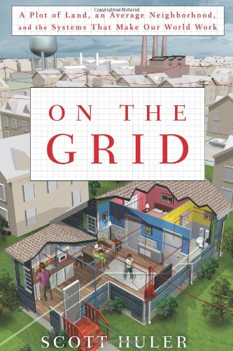 On the Grid A Plot of Land, an Average Neighborhood, and the Systems That Make Our World Work  2010 9781605296470 Front Cover