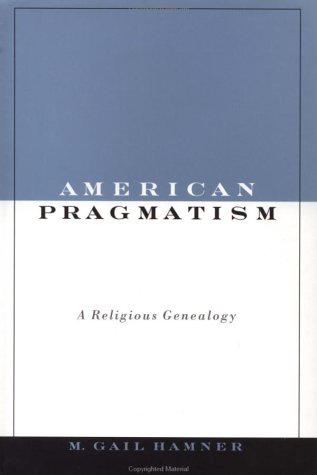 American Pragmatism A Religious Genealogy  2002 9780195155471 Front Cover