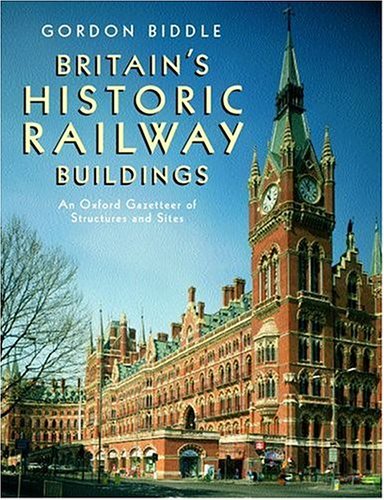 Britain's Historic Railway Buildings An Oxford Gazetteer of Structures and Sites  2003 9780198662471 Front Cover